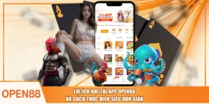 Lợi Ích Khi Tải App OPEN88 Và Cách Thực Hiện Siêu Đơn Giản